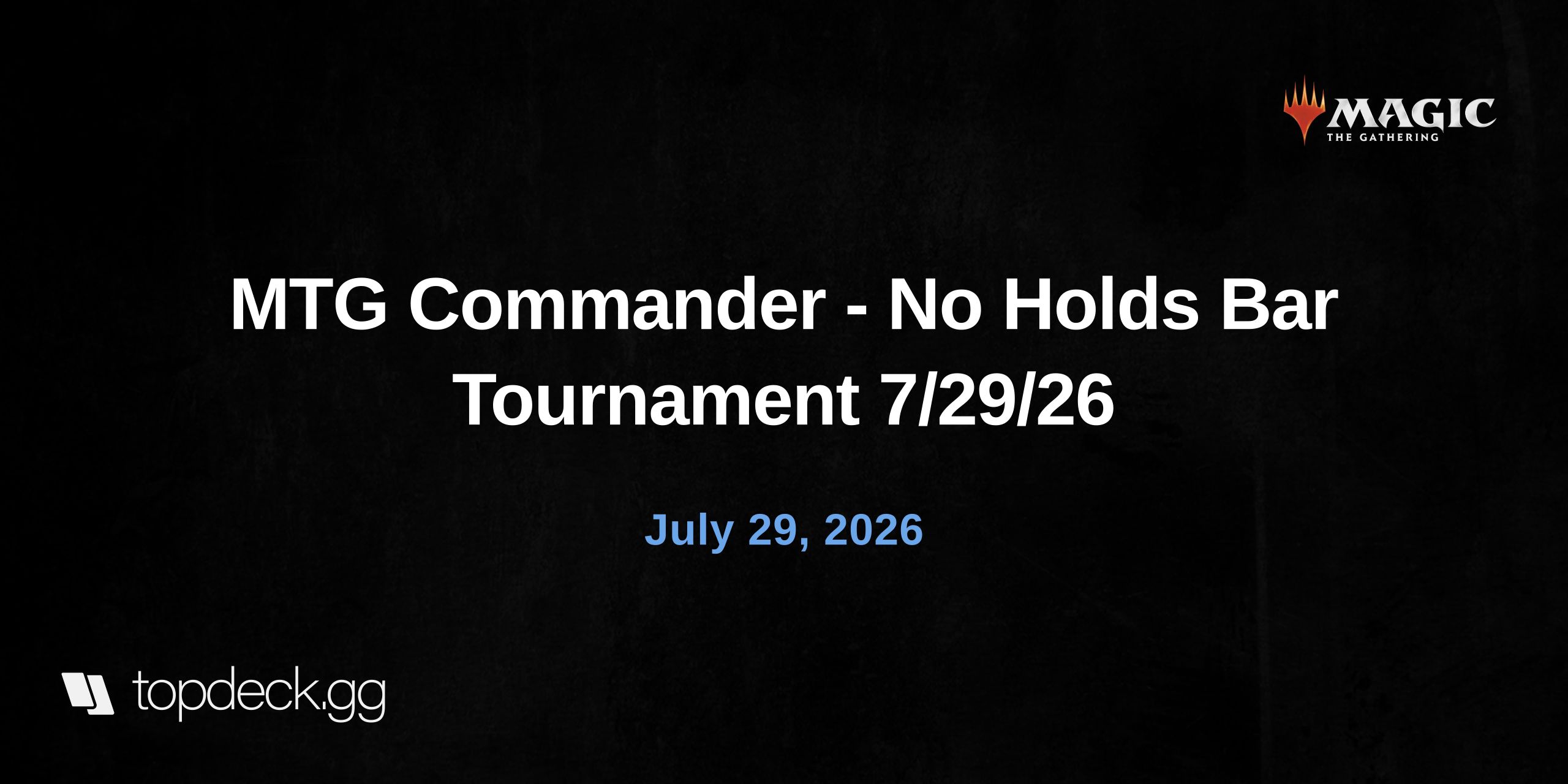 MTG Commander - No Holds Bar Tournament 7/29/26