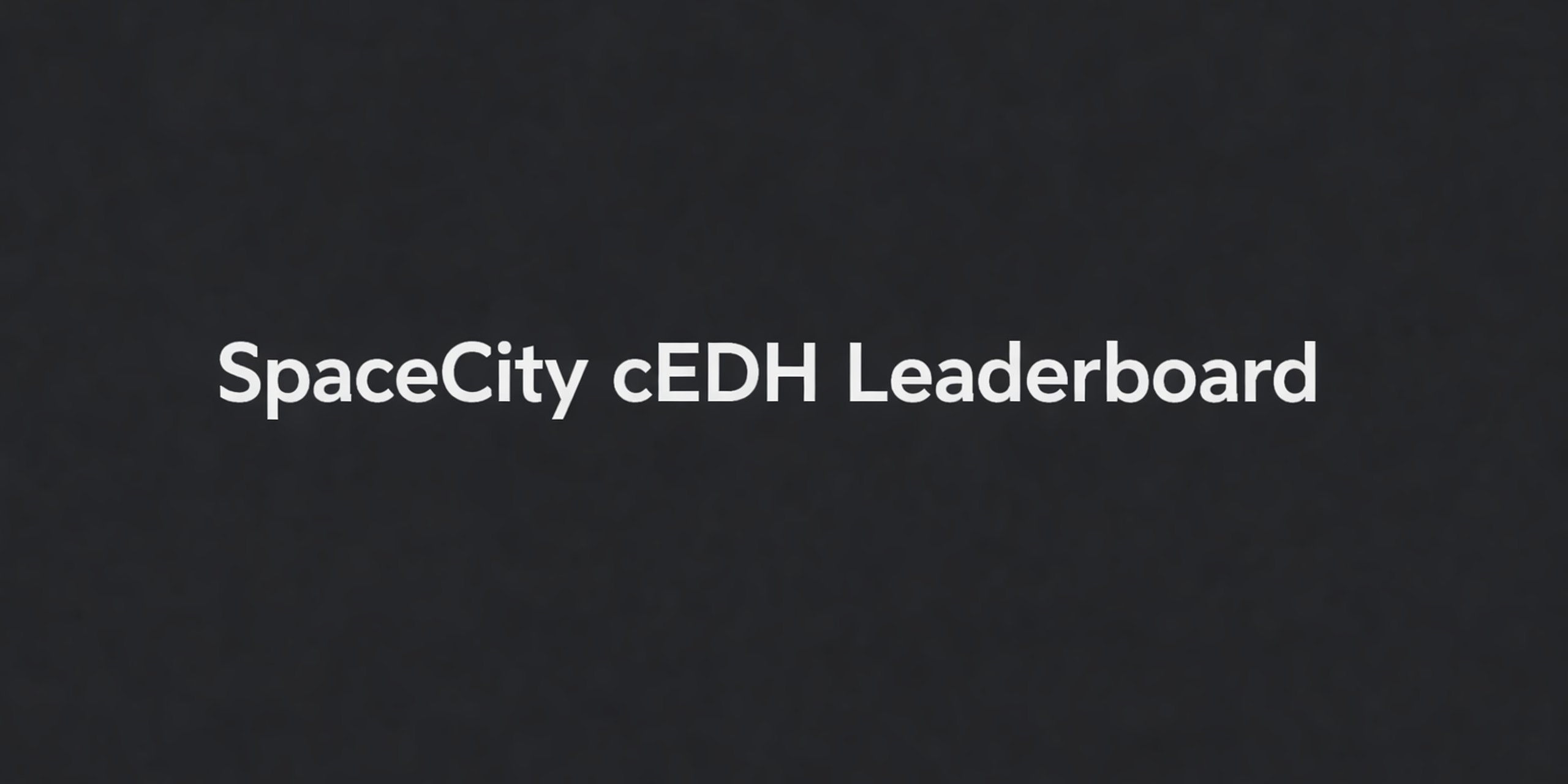 2026 SpaceCity cEDH Leaderboard