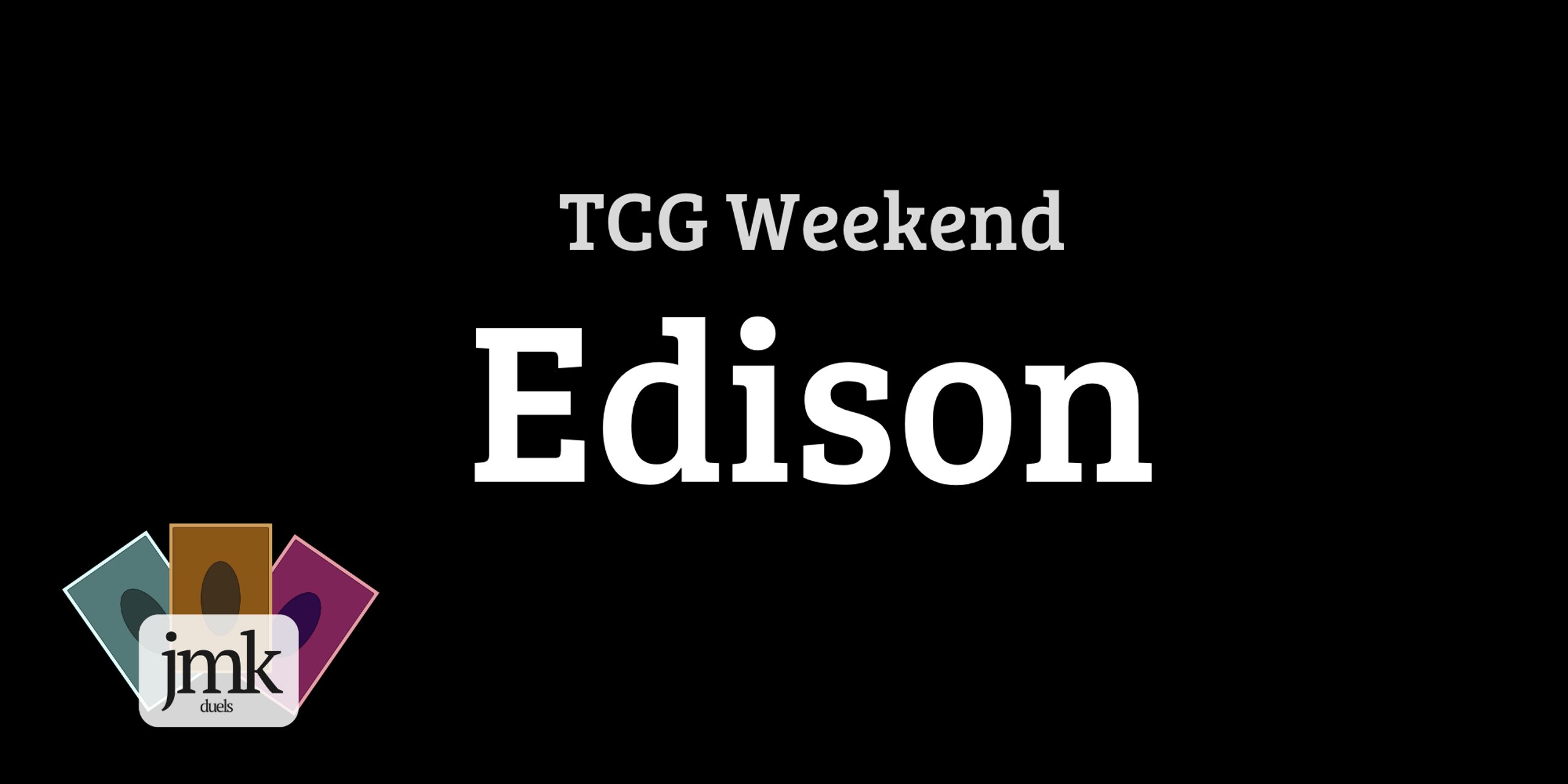 TCG Weekend - Edison 