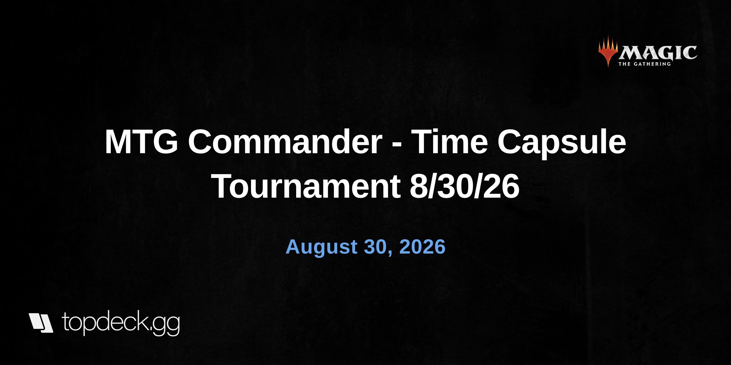 MTG Commander - Time Capsule Tournament 8/30/26