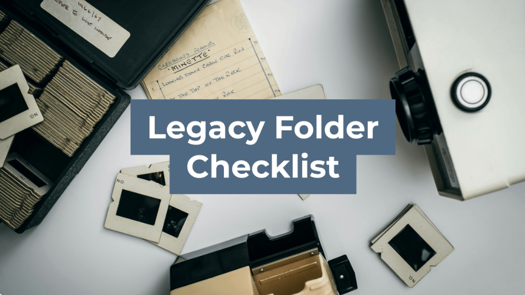 Legacy Folder Checklist