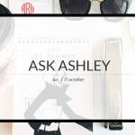 Ask Ashley // No. 1