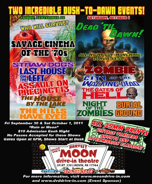 Savage Cinema Of The 70's  Dead Til Dawn, 2 nights of 35mm movie marathons, back to back  Crazy Bob's Harvest Moon Drive-In Theatre. Coming Sept 30th,  Oct 1st, 2011