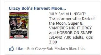 CRAZY BOB'S HARVEST MOON DRIVE-IN THEATER US Rt. 220 Linden, PA. 17744. Sunday, JULY 3rdTransformersthe Dark of the Moon, Super 8,  VAMPIRES NIGHT ORGY and HORROR ON SNAPE ISLAND 7.00 adults, 3.00 kids age 12  under No passes accepted for this show