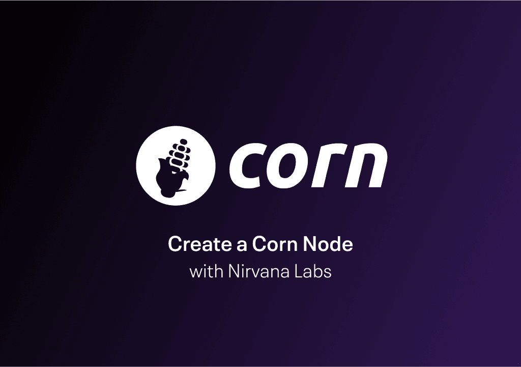 How to Create a Corn Node with Nirvana Labs