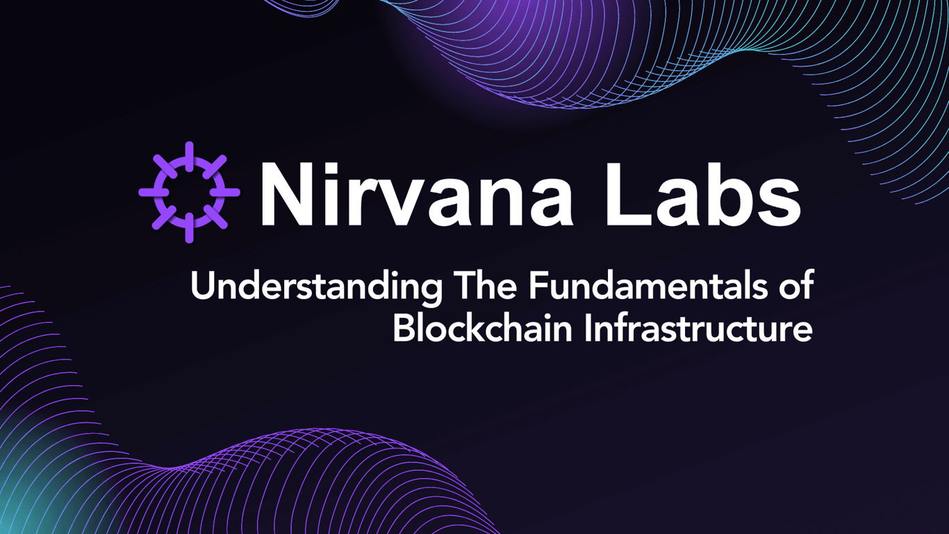 An image that has Nirvana Labs logo and the words Understanding the fundamentals of blockchain infrastructure