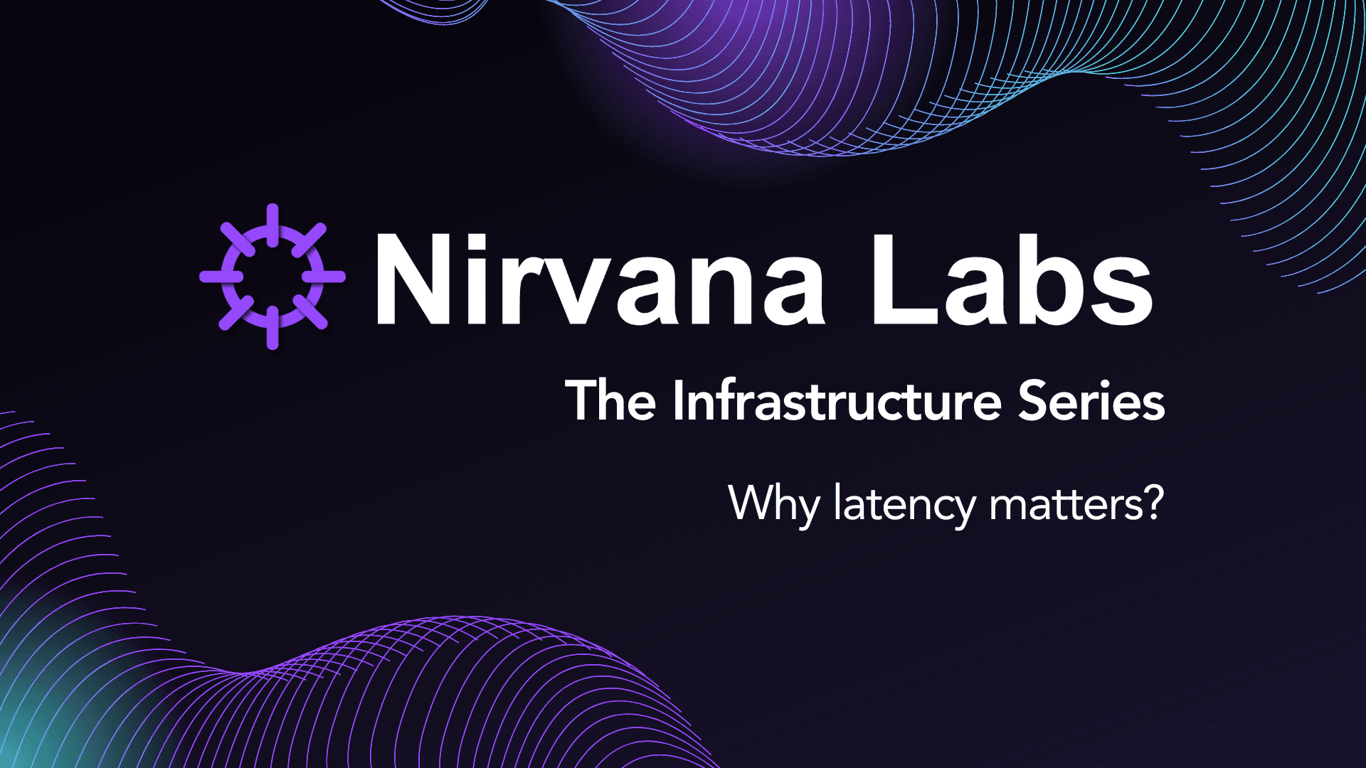 Nirvana Labs Blockchain Infrastructure Series: Why low latency matters for blockchain nodes and RPC endpoints