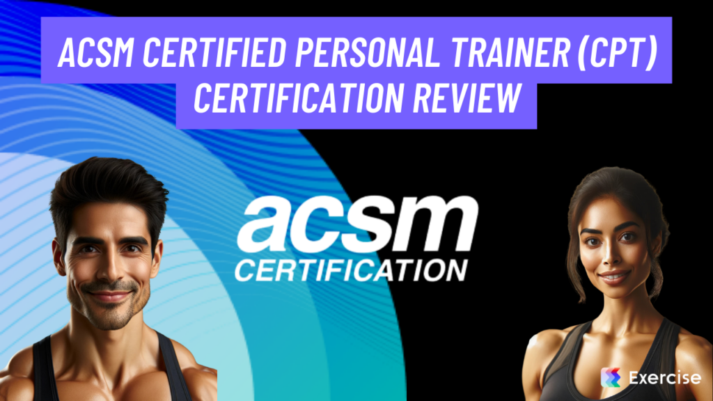 ACSM Certified Personal Trainer (CPT) Certification Review