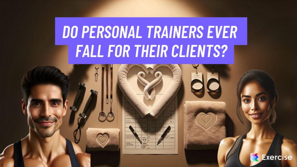 Do personal trainers ever fall for their clients?