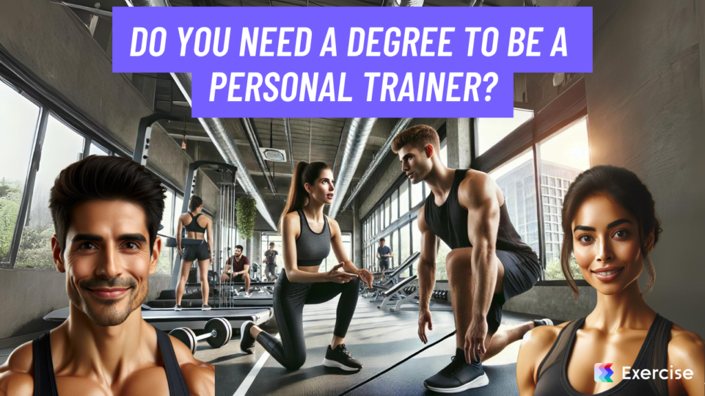 Do you need a degree to be a personal trainer?
