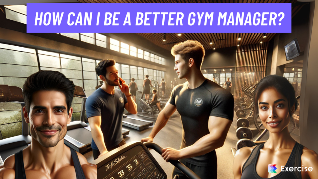 How can I be a better gym manager?