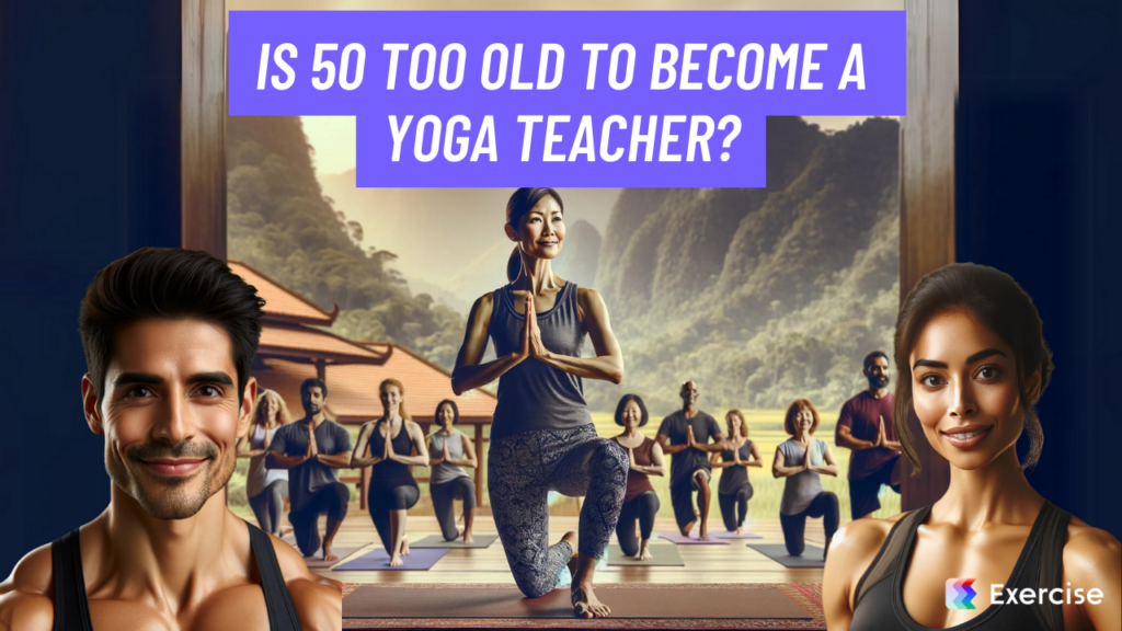 Is 50 too old to become a yoga teacher?