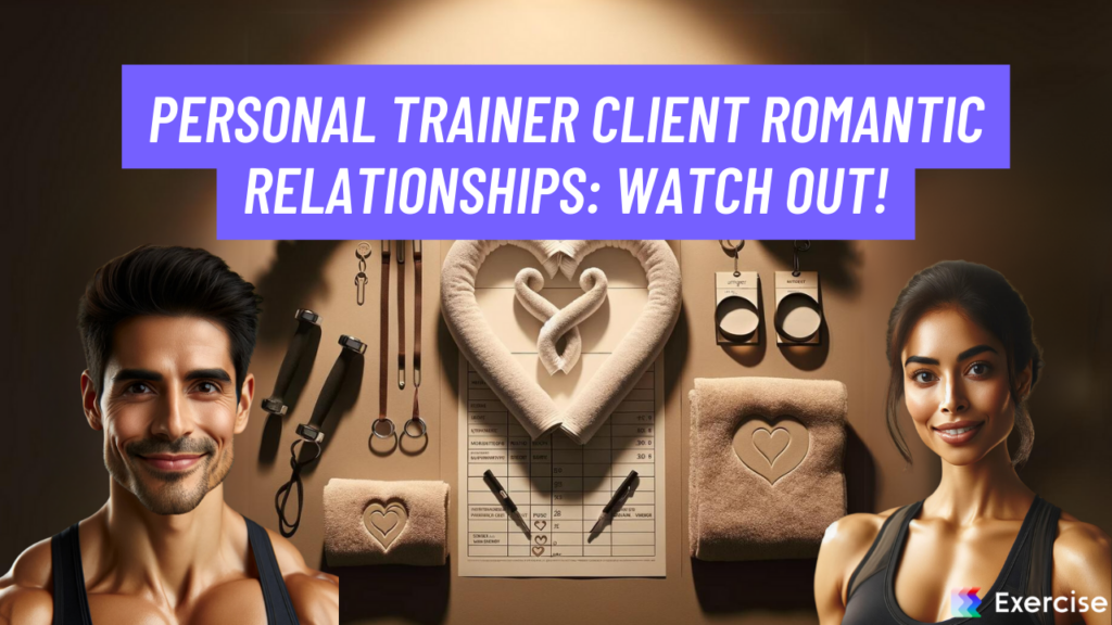 Personal Trainer Client Romantic Relationships: Watch Out!
