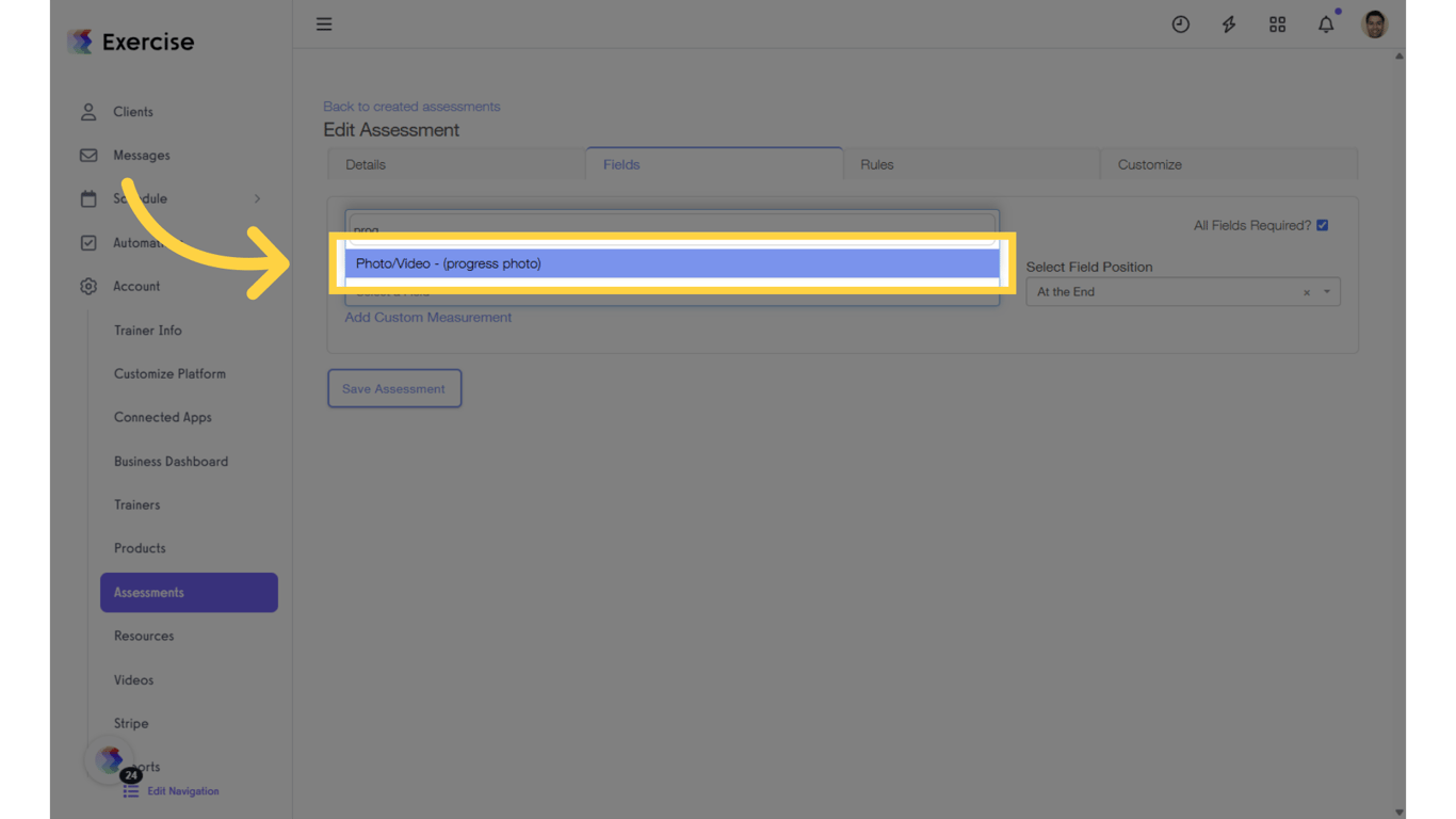 Go to the “Fields” tab and add the “Progress Photos” field to your assessment.