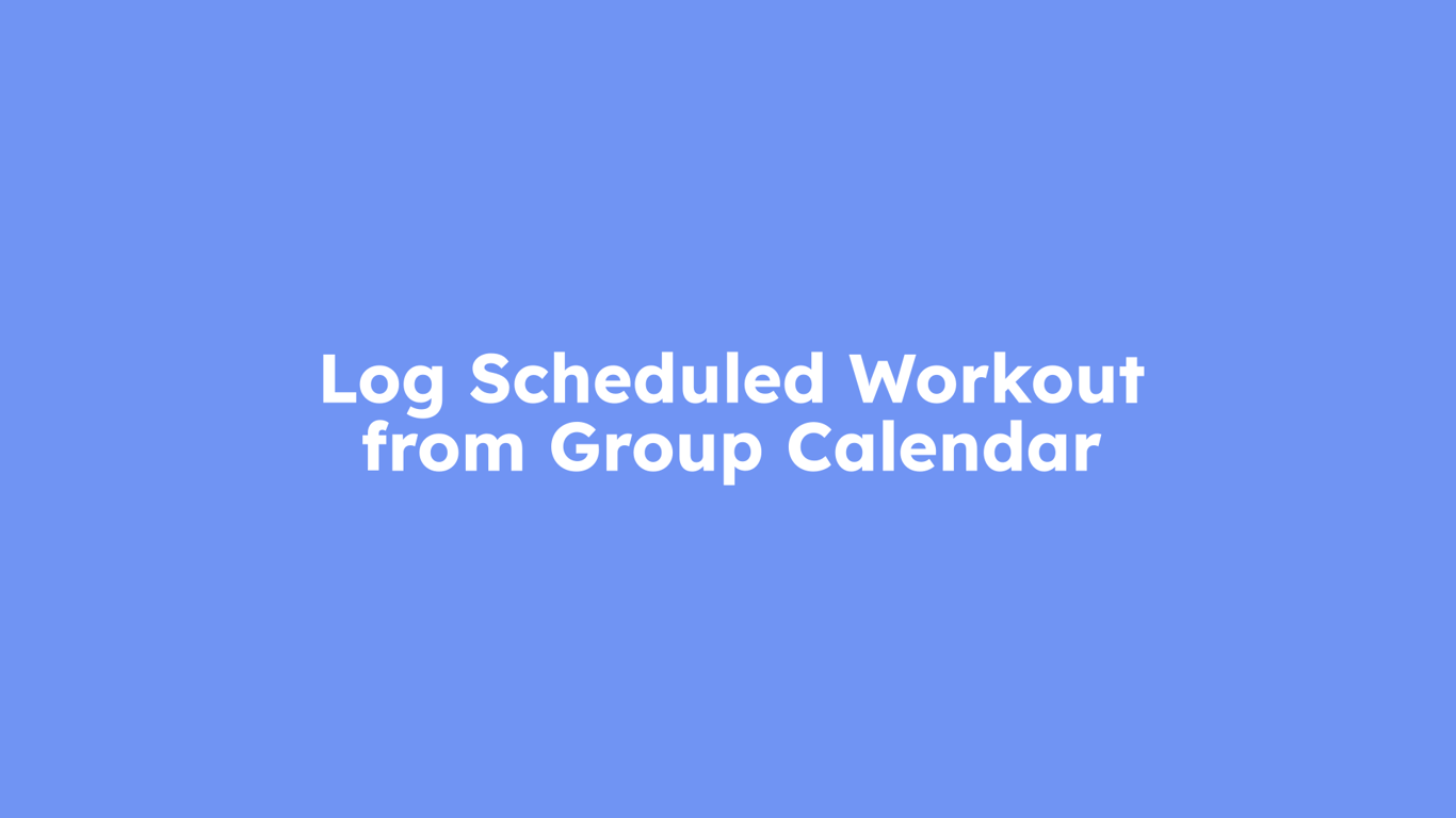 Log Scheduled Workout from Group Calendar