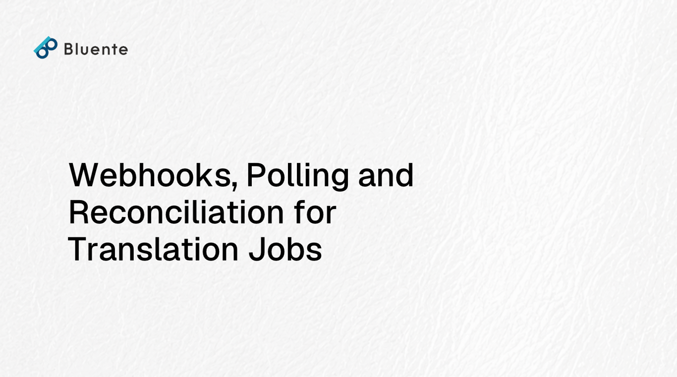 Webhooks, Polling and Reconciliation for Translation Jobs