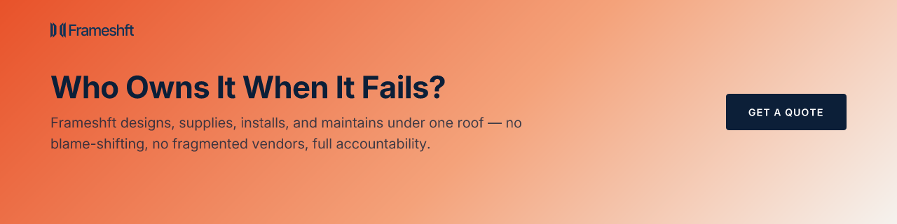 Who Owns It When It Fails? Frameshft designs, supplies, installs, and maintains under one roof — no blame-shifting, no fragmented vendors, full accountability.