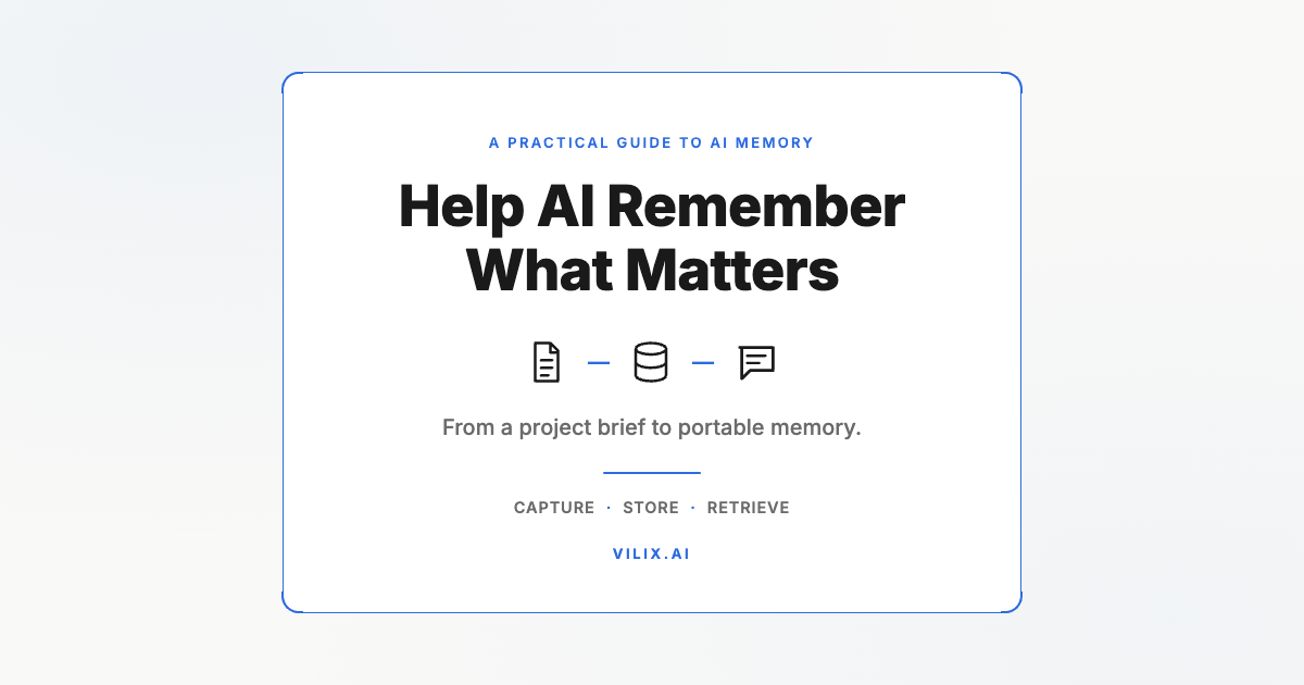 Help AI Remember What Matters. From a project brief to portable memory. Vilix AI.
