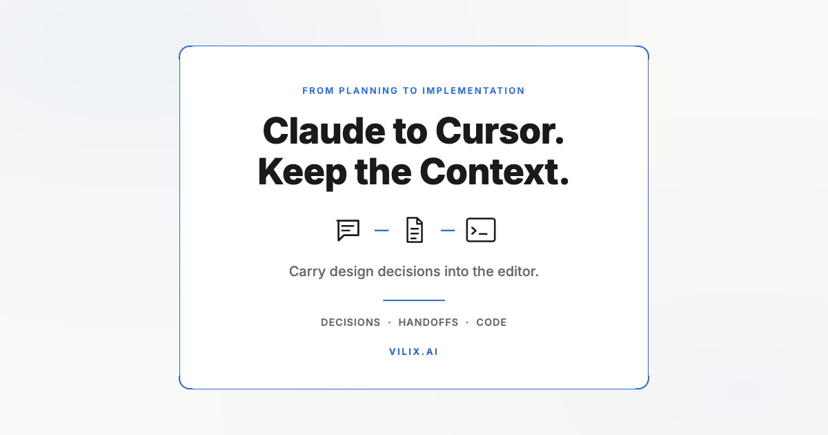 Claude to Cursor. Keep the Context. Carry design decisions into the editor. Vilix AI.