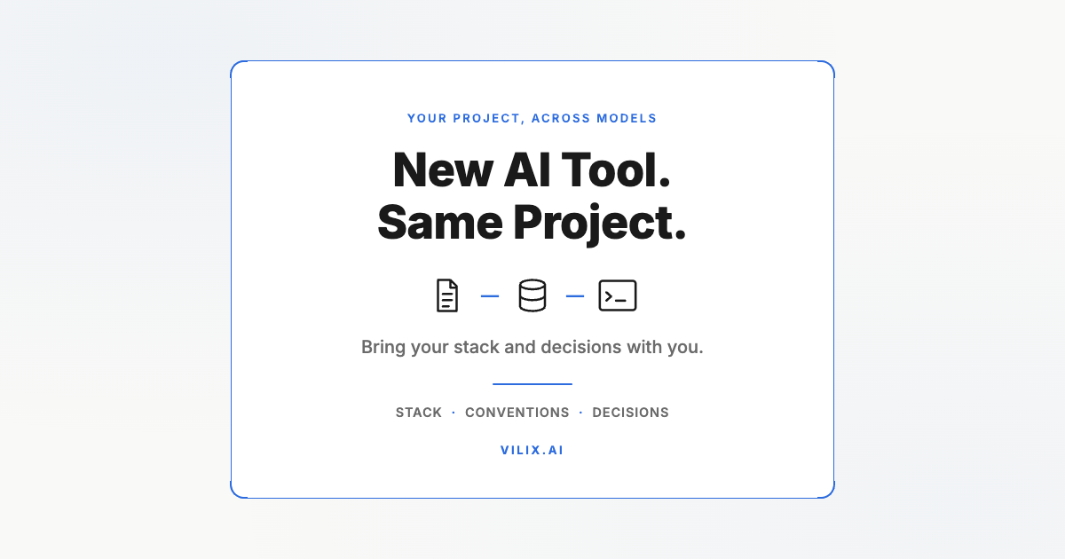 New AI Tool. Same Project. Bring your stack and decisions with you. Vilix AI.