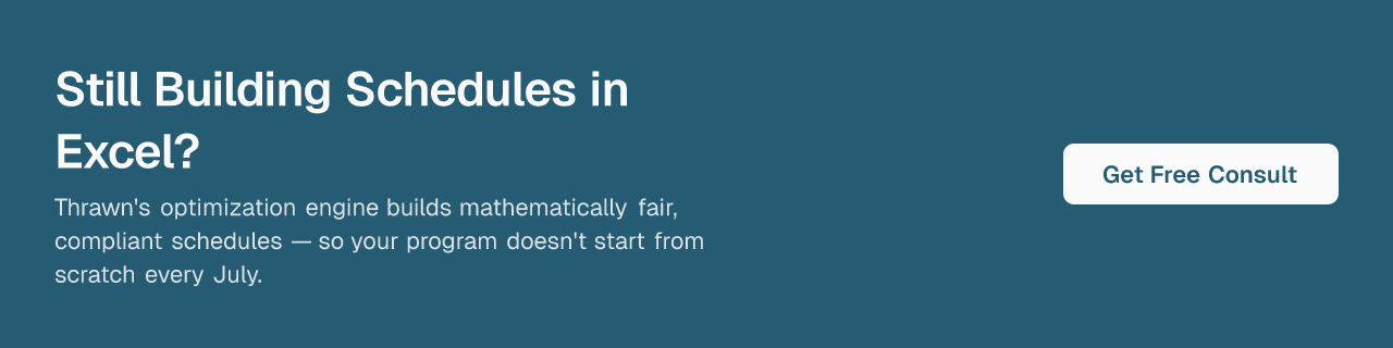 Still Building Schedules in Excel? Thrawn's optimization engine builds mathematically fair, compliant schedules — so your program doesn't start from scratch every July. Get Free Consult