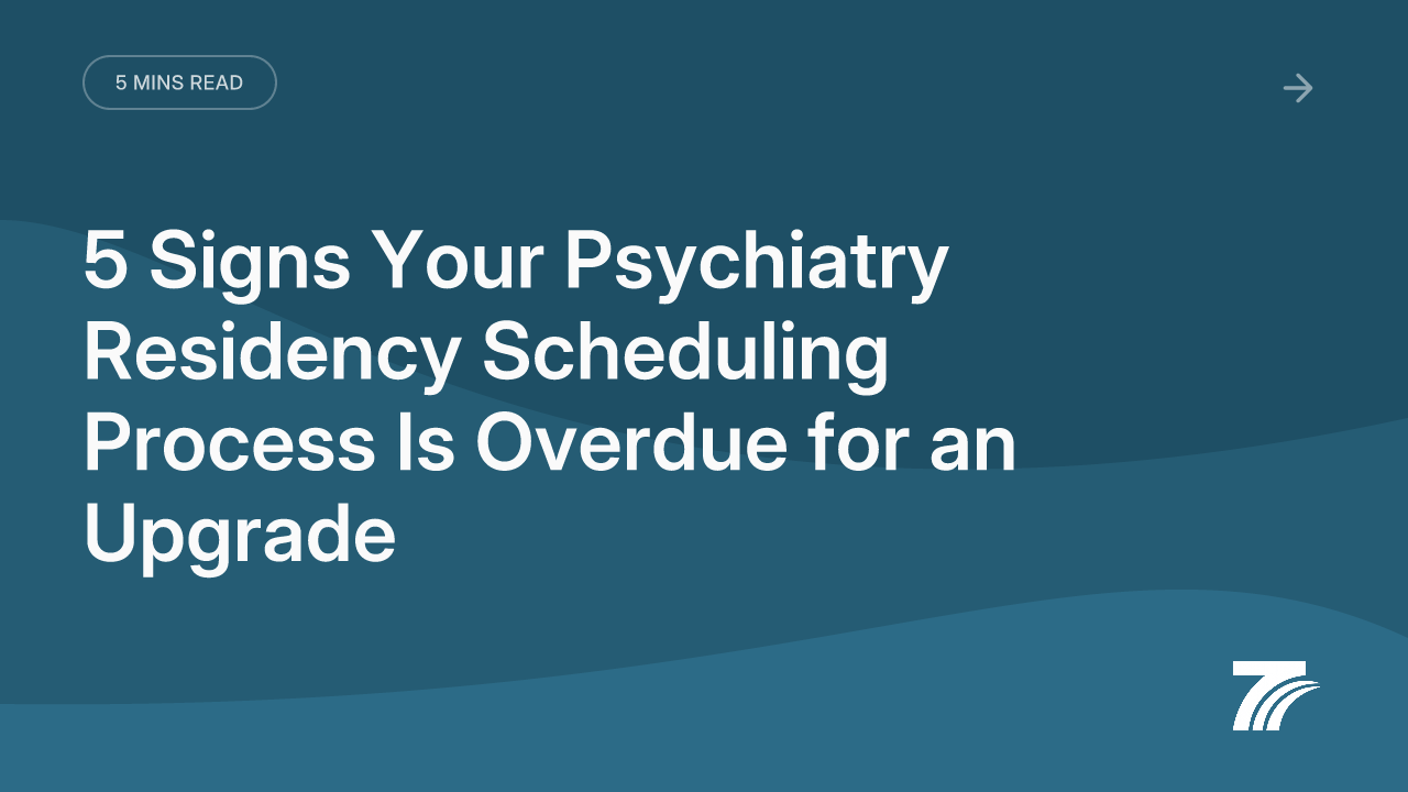 5 Signs Your Psychiatry Residency Scheduling Process Is Overdue for an Upgrade
