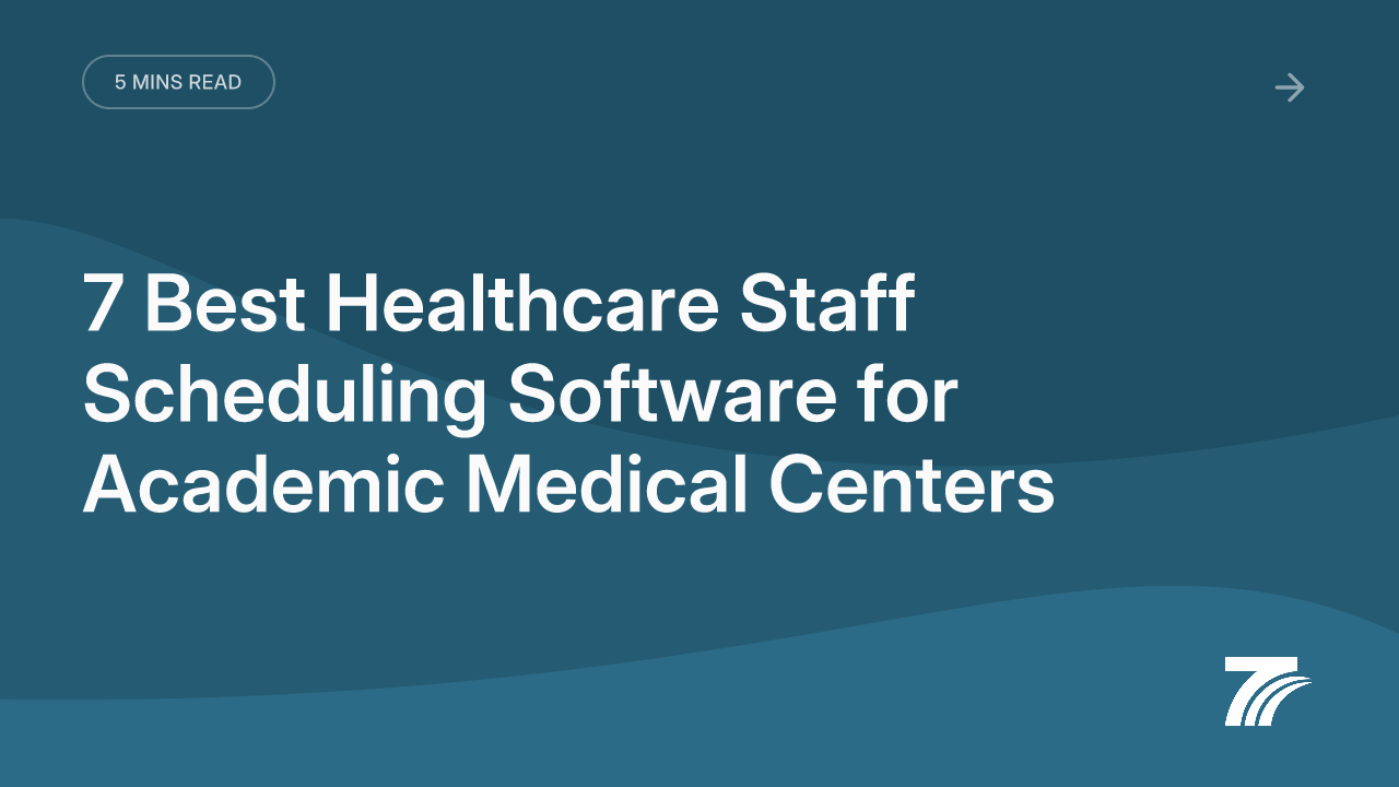 7 Best Healthcare Staff Scheduling Software for Academic Medical Centers