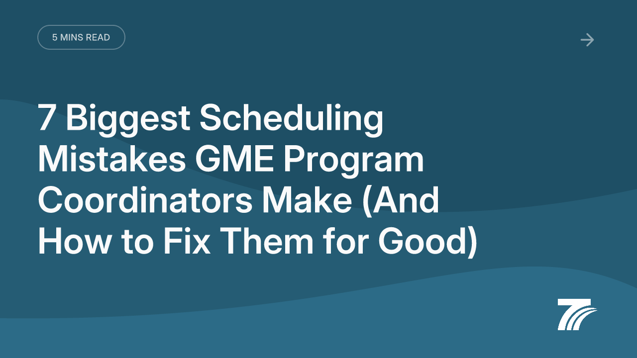 7 Biggest Scheduling Mistakes GME Program Coordinators Make (And How to Fix Them for Good)