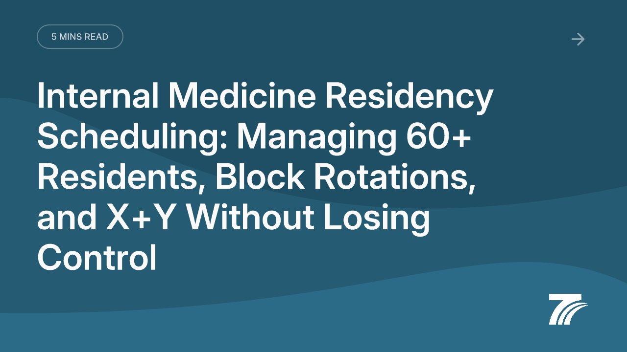 Internal Medicine Residency Scheduling: Managing 60+ Residents, Block Rotations, and X+Y Without Losing Control