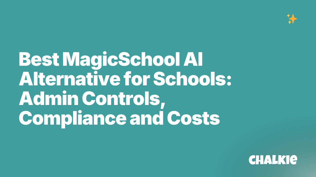 Best MagicSchool AI Alternative for Schools: Admin Controls, Compliance and Costs