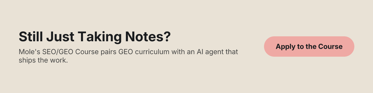 Still Just Taking Notes? Mole's SEO/GEO Course pairs GEO curriculum with an AI agent that ships the work.