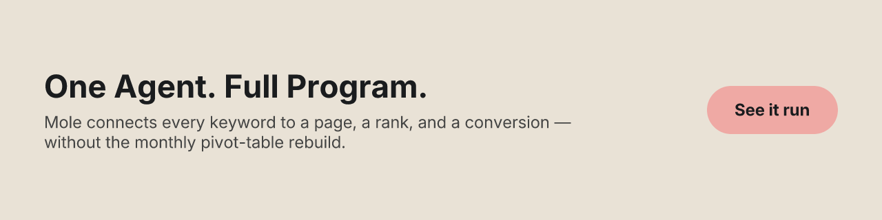 One Agent. Full Program. — Mole connects every keyword to a page, a rank, and a conversion — without the monthly pivot-table rebuild. See it run.