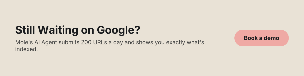 Still Waiting on Google? — Mole's AI Agent submits 200 URLs a day and shows you exactly what's indexed.