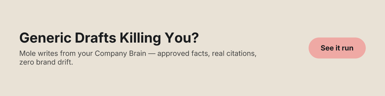 Generic Drafts Killing You? — Mole writes from your Company Brain, with approved facts, real citations, and zero brand drift.