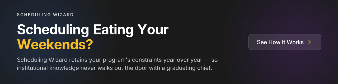 Scheduling Eating Your Weekends? Scheduling Wizard retains your program's constraints year over year — so institutional knowledge never walks out the door with a graduating chief.