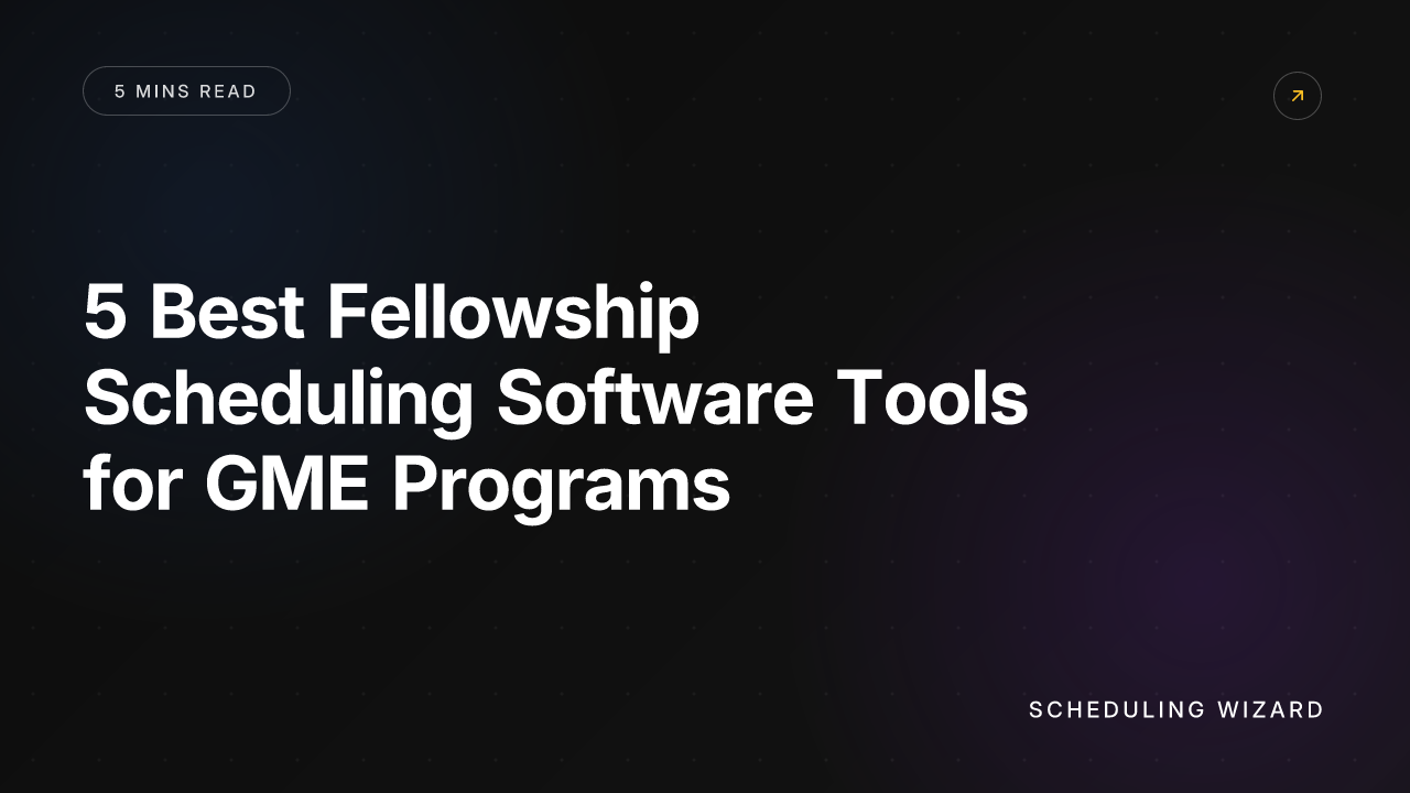 5 Best Fellowship Scheduling Software Tools for GME Programs
