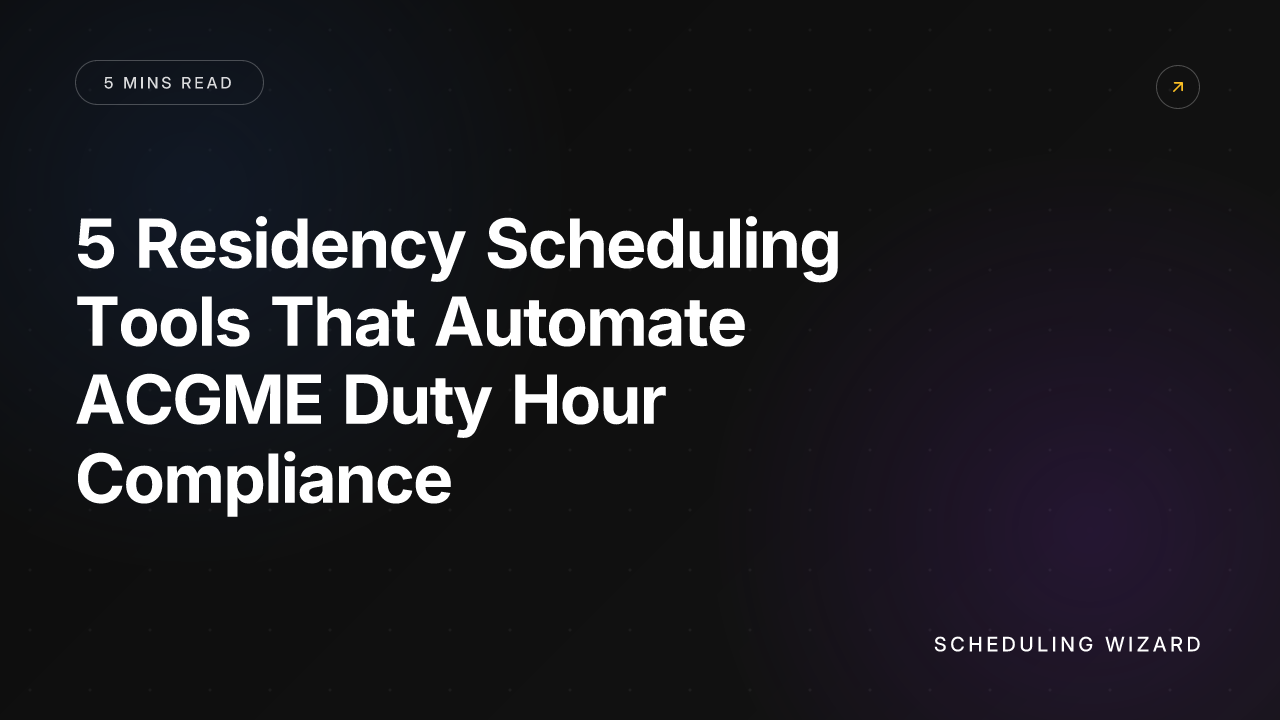 5 Residency Scheduling Tools That Automate ACGME Duty Hour Compliance