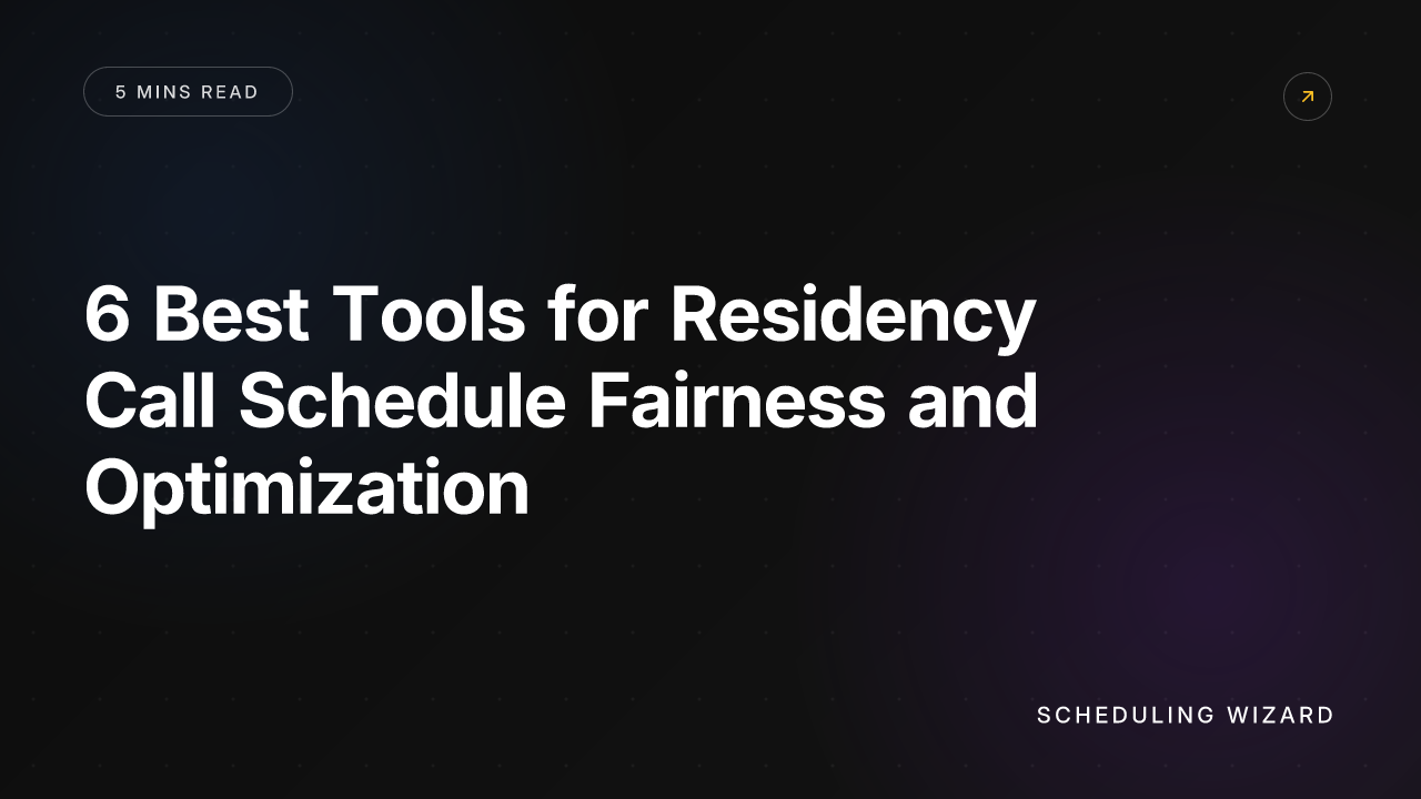 6 Best Tools for Residency Call Schedule Fairness and Optimization