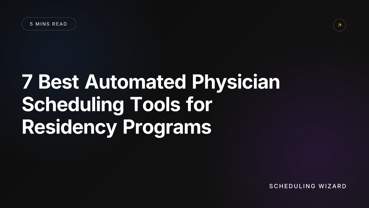 7 Best Automated Physician Scheduling Tools for Residency Programs