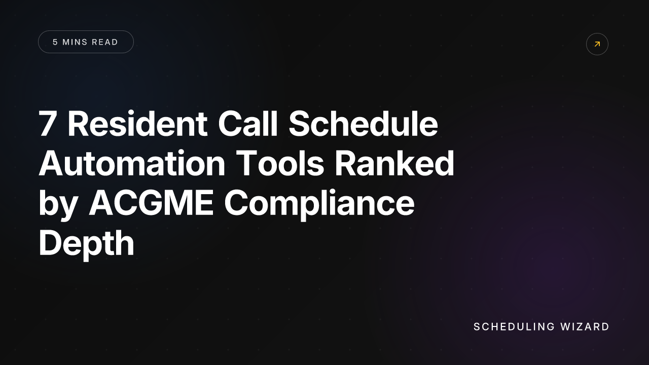 7 Resident Call Schedule Automation Tools Ranked by ACGME Compliance Depth