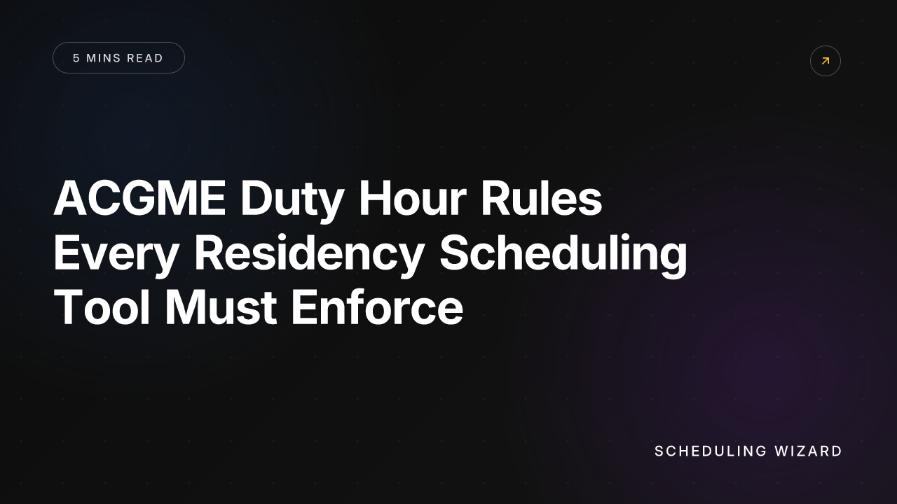 ACGME Duty Hour Rules Every Residency Scheduling Tool Must Enforce