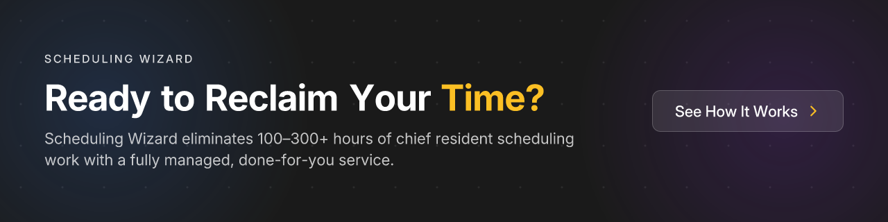 Ready to Reclaim Your Time? Scheduling Wizard eliminates 100–300+ hours of chief resident scheduling work with a fully managed, done-for-you service.