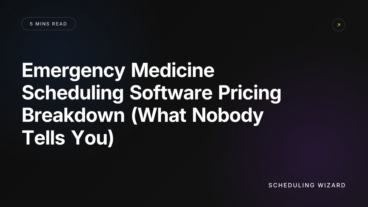 Emergency Medicine Scheduling Software Pricing Breakdown (What Nobody Tells You)