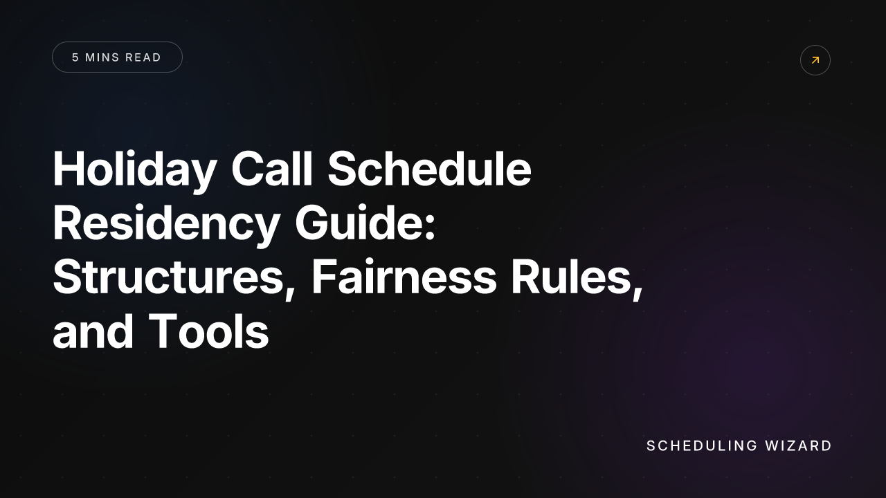 Holiday Call Schedule Residency Guide: Structures, Fairness Rules, and Tools