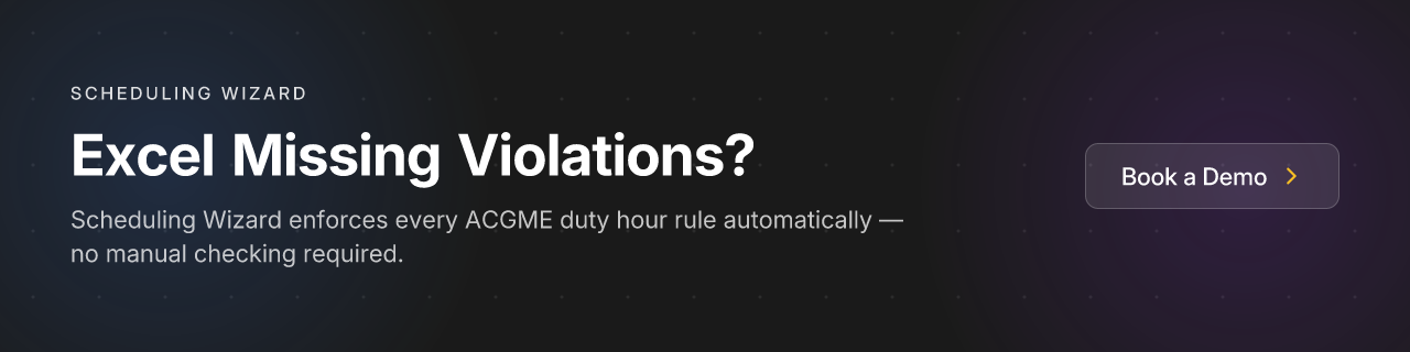 Excel Missing Violations? Scheduling Wizard enforces every ACGME duty hour rule automatically — no manual checking required. Book a Demo