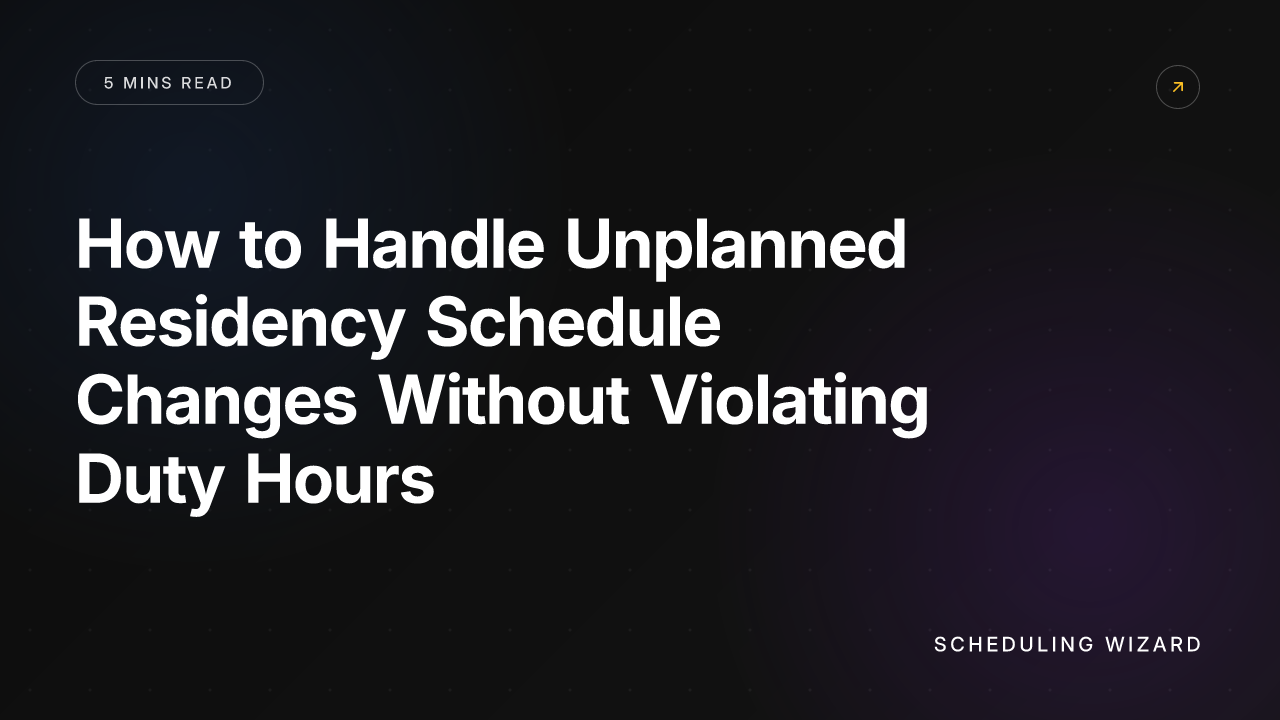 How to Handle Unplanned Residency Schedule Changes Without Violating Duty Hours