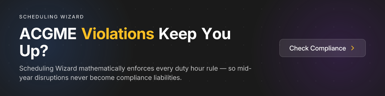 ACGME Violations Keep You Up? Scheduling Wizard mathematically enforces every duty hour rule — so mid-year disruptions never become compliance liabilities. CTA: Check Compliance
