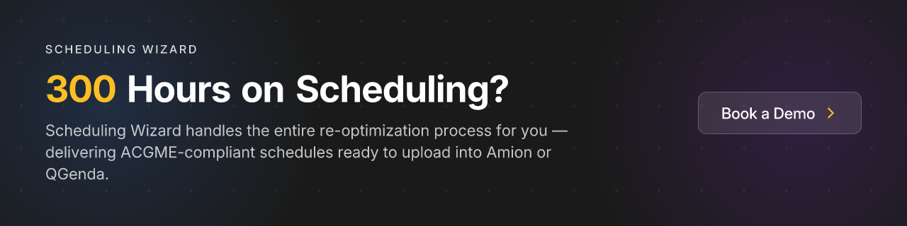 300 Hours on Scheduling? Scheduling Wizard handles the entire re-optimization process for you — delivering ACGME-compliant schedules ready to upload into Amion or QGenda. CTA: Book a Demo