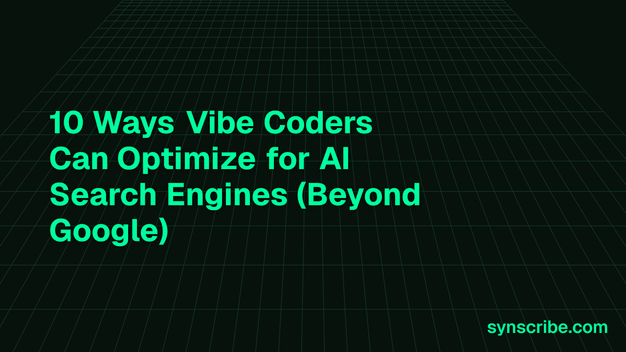 10 Ways Vibe Coders Can Optimize for AI Search Engines (Beyond Google)