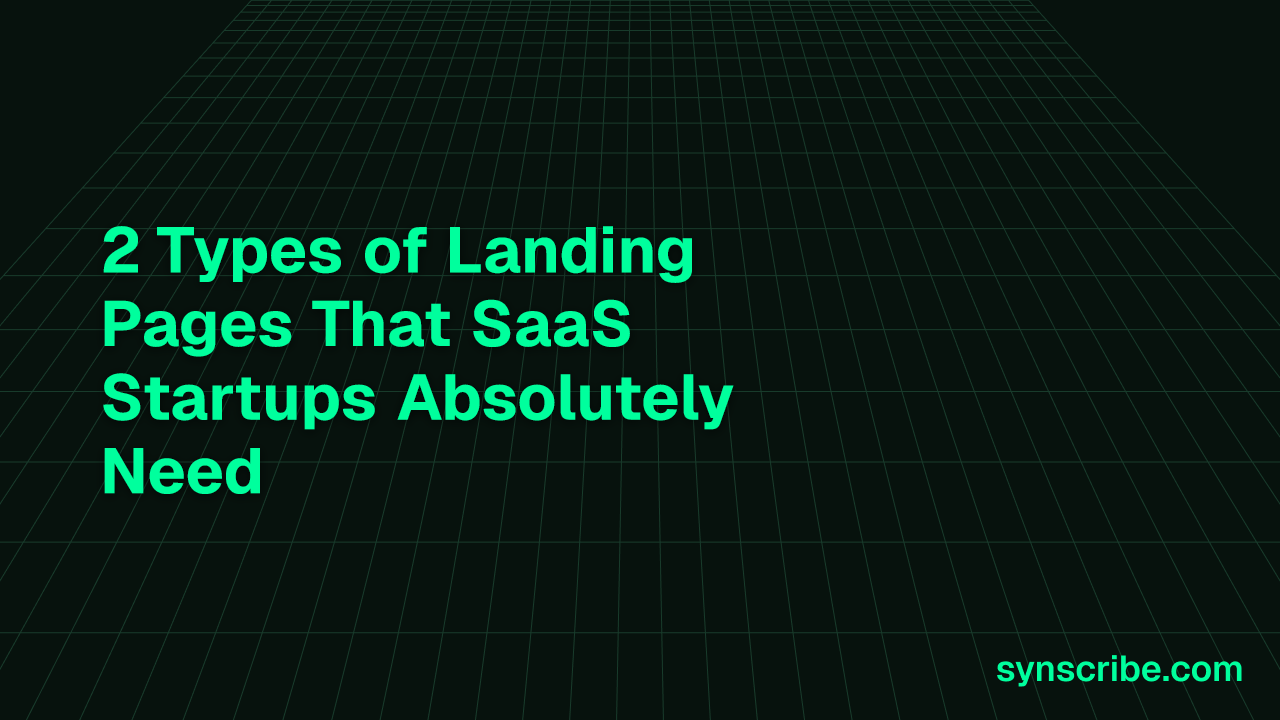 2 Types of Landing Pages That SaaS Startups Absolutely Need